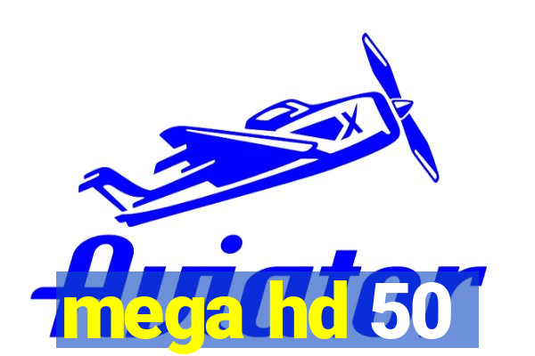 mega hd 50